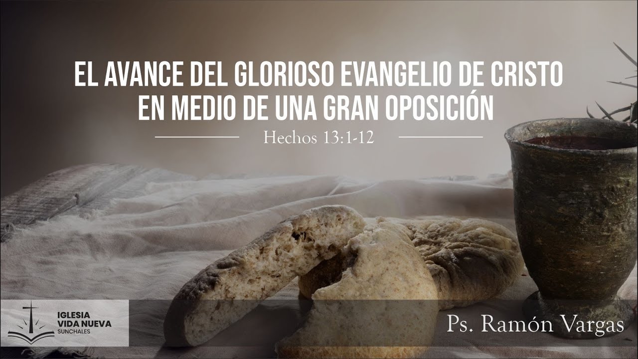 Hechos 13:1-12 El avance del glorioso Evangelio de Cristo | Ps. Ramón Vargas
