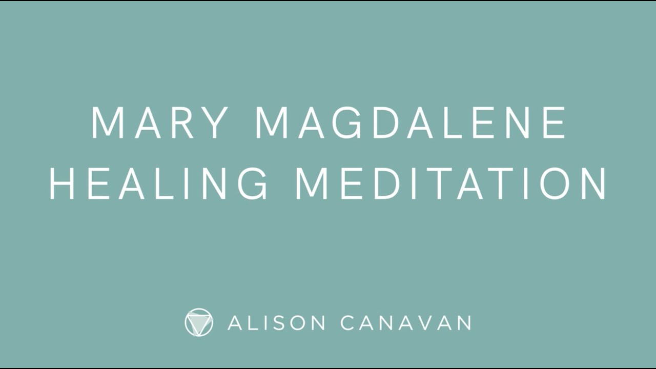 MARY MAGDALENE HEALING MEDITATION