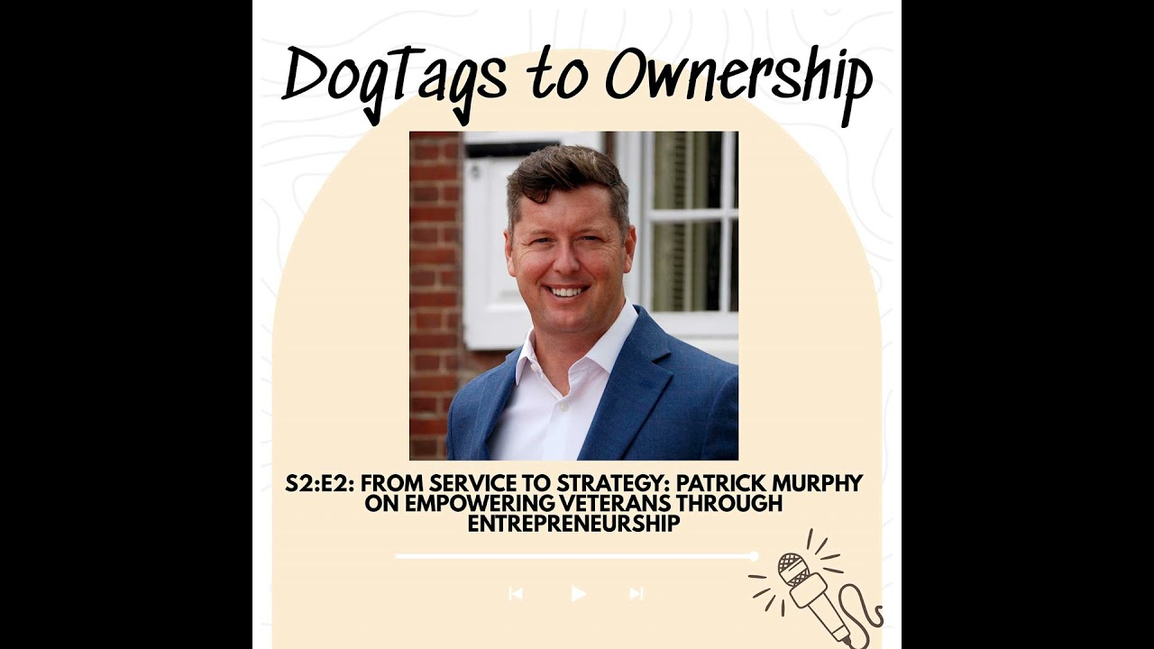 S2:E2: From Service to Strategy: Patrick Murphy on Empowering Veterans Through Entrepreneurship