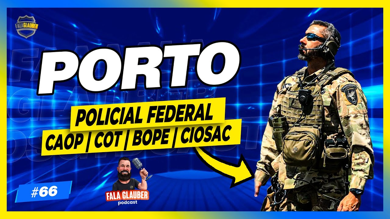 PORTO (POLICIAL FEDERAL | CAOP | COT) - Fala Glauber Podcast #66