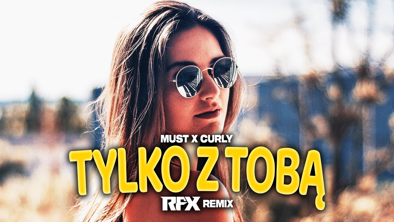 MUST x CURLY - TYLKO Z TOBĄ (RFX REMIX) 2025