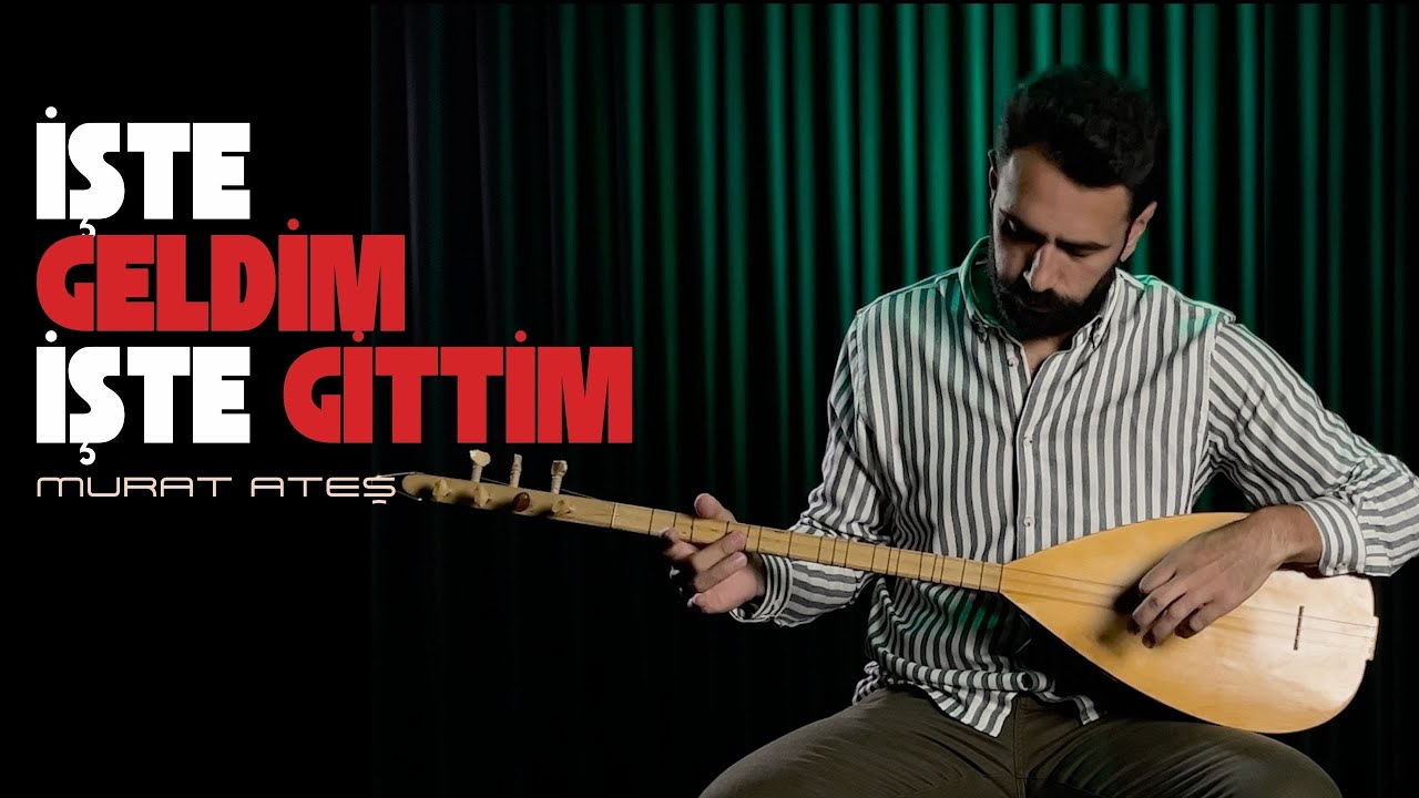 İşte Geldim İşte Gittim | Murat Ateş