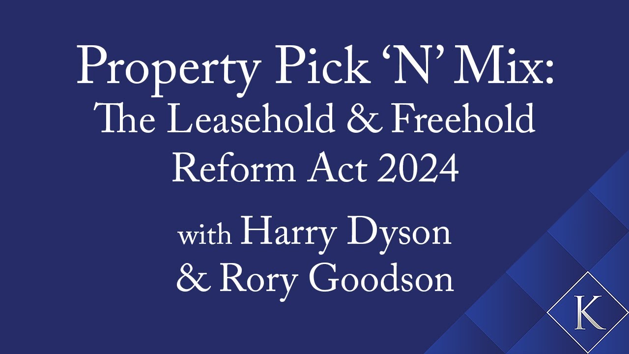 Property Pick ‘N’ Mix 2024 - The Leasehold and Freehold Reform Act 2024