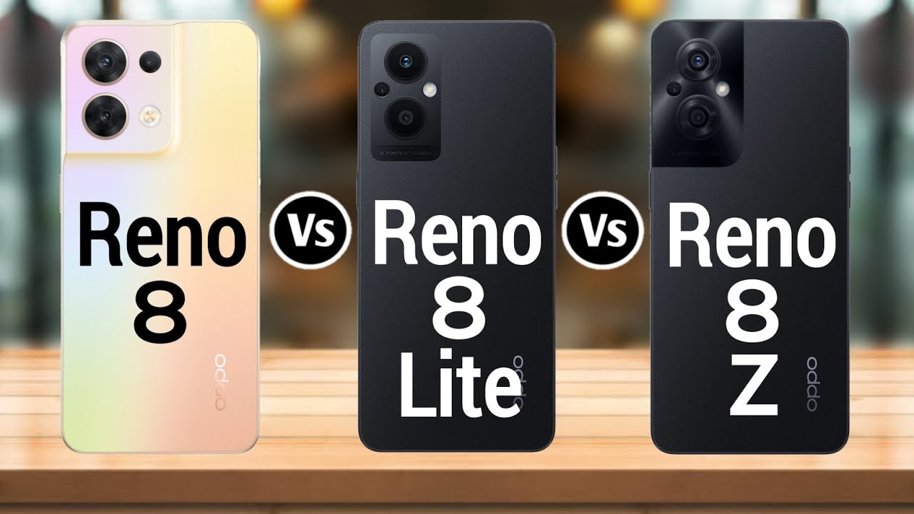 Oppo Reno 8 Vs Oppo Reno 8 Lite Vs Oppo Reno 8 Z