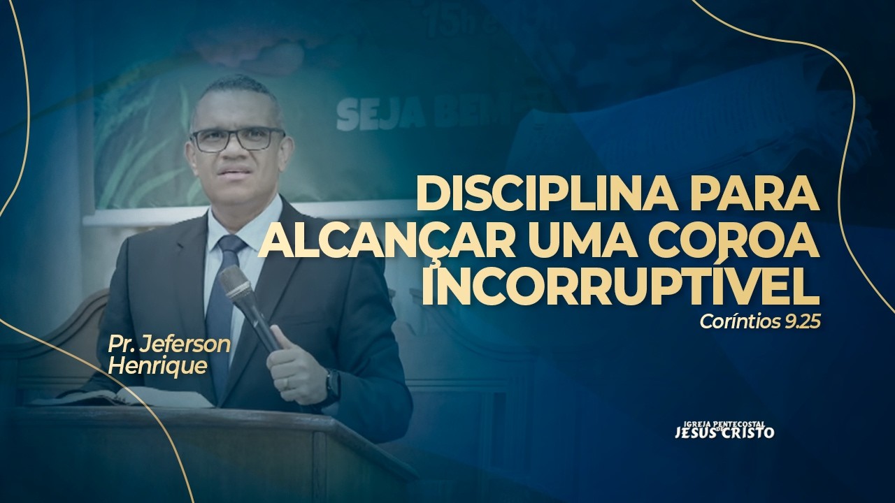 Pr. Jeferson Henrique | | Coríntios 9.25 | Disciplina para alcançar uma Coroa Incorruptível
