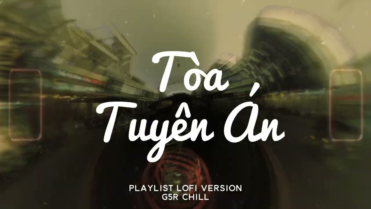 Tòa Tuyên Án | Lofi Chill 2026 – không cần ồn ào vẫn leo top