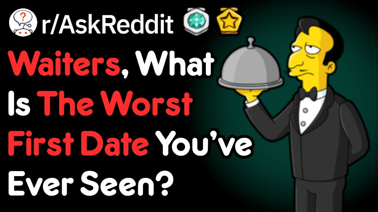 Waiters Share The Worst First Dates They've Seen (r/AskReddit)