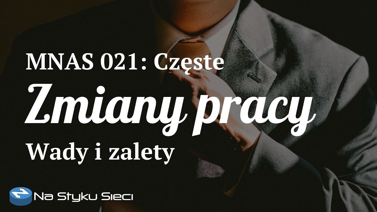 MNAS 021: Dlaczego (i jak często) zmieniać pracę? Za i przeciw