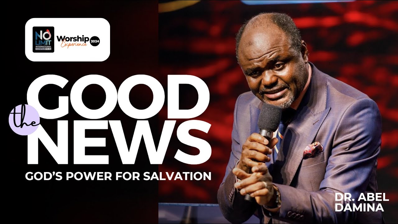 THE GOOD NEWS: GOD'S POWER FOR SALVATION || DR. ABEL DAMINA