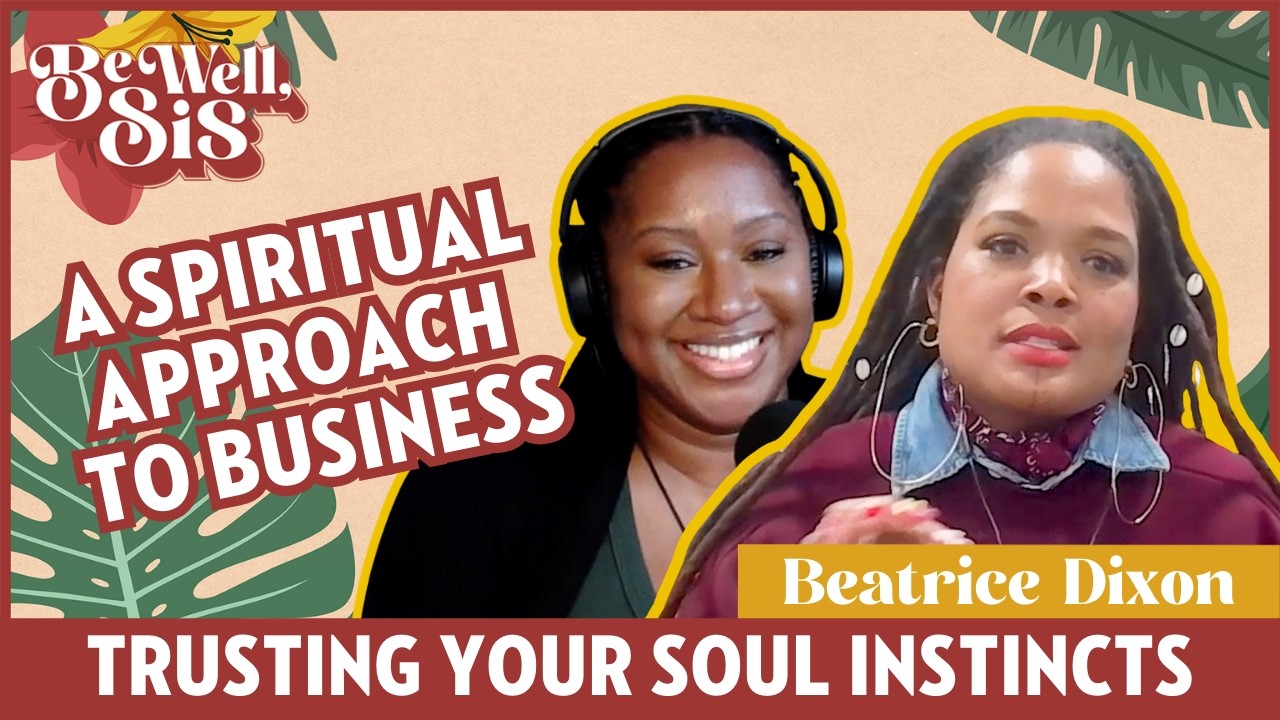 Trusting Your Soul Instincts with Beatrice Dixon | Be Well, Sis Podcast