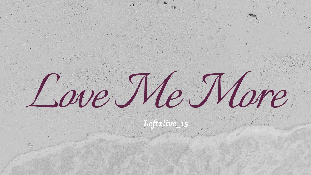 Love Me More ~Left2live ( Official Video Lyrics)