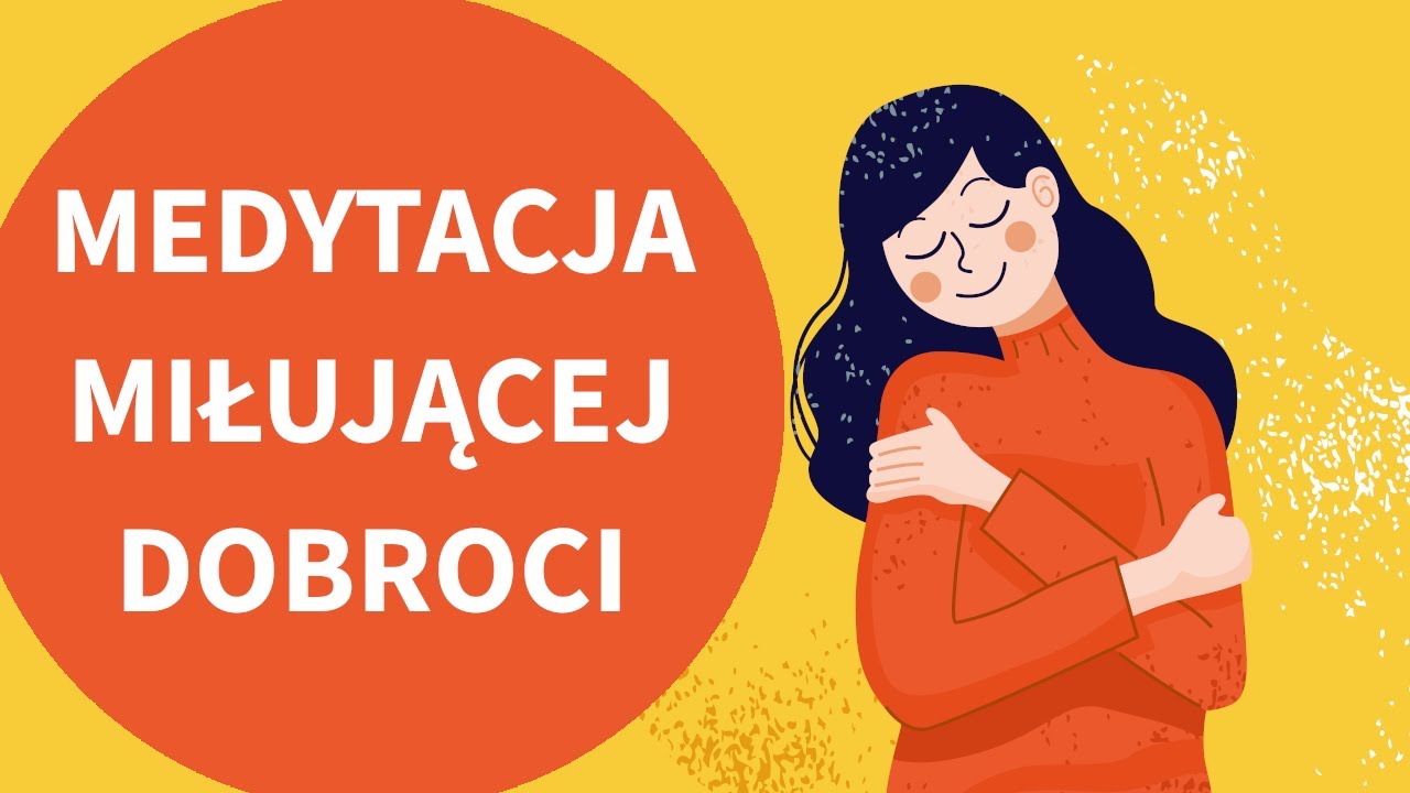 Medytacja MIŁUJĄCEJ DOBROCI (Loving-Kindness)