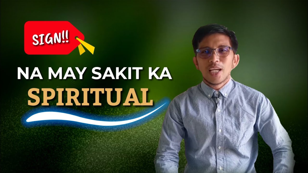 ANO ANG MGA SIGN NA MAY SAKIT KA SPIRITUAL? Para maiwasan ang sakit espiritual: