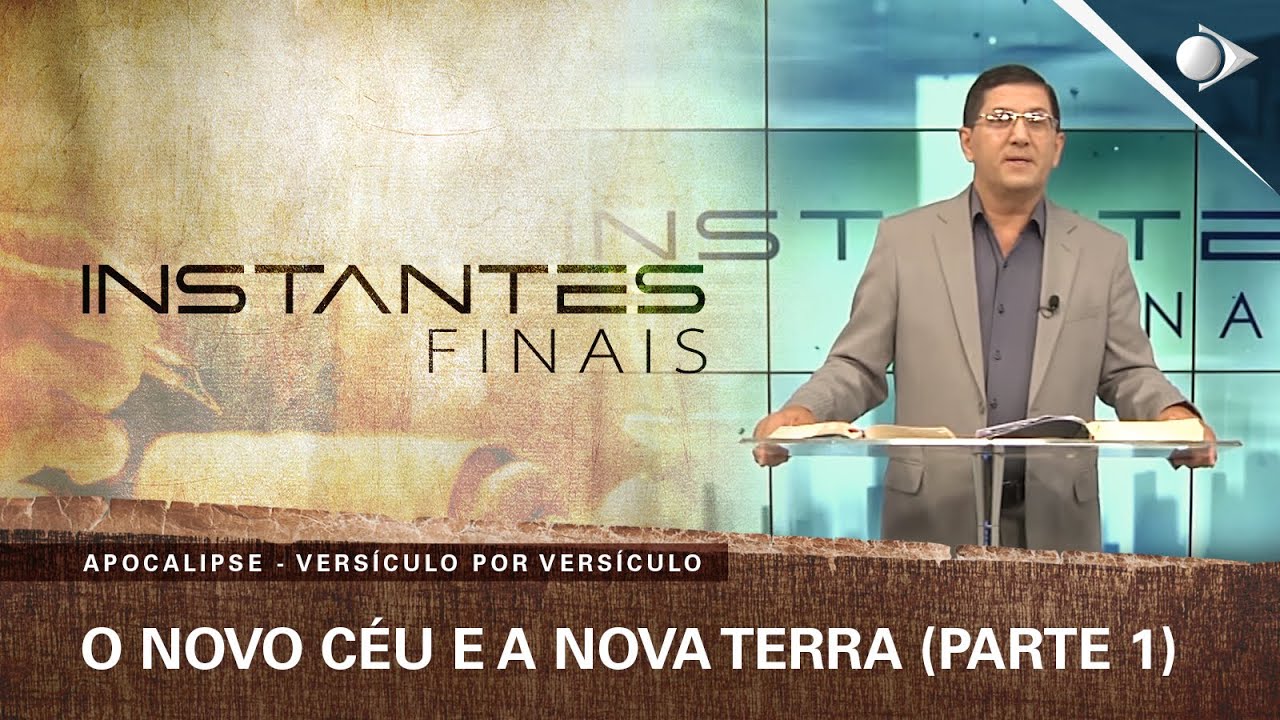 #97 O Novo Céu e a Nova Terra (PARTE 1) | Apocalipse | INSTANTES FINAIS