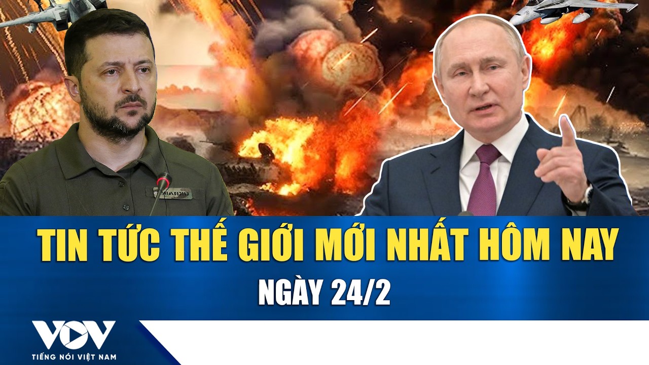 🔴ĐIỂM NÓNG QUỐC TẾ 24/2 | Tin tức thế giới mới nhất hôm nay