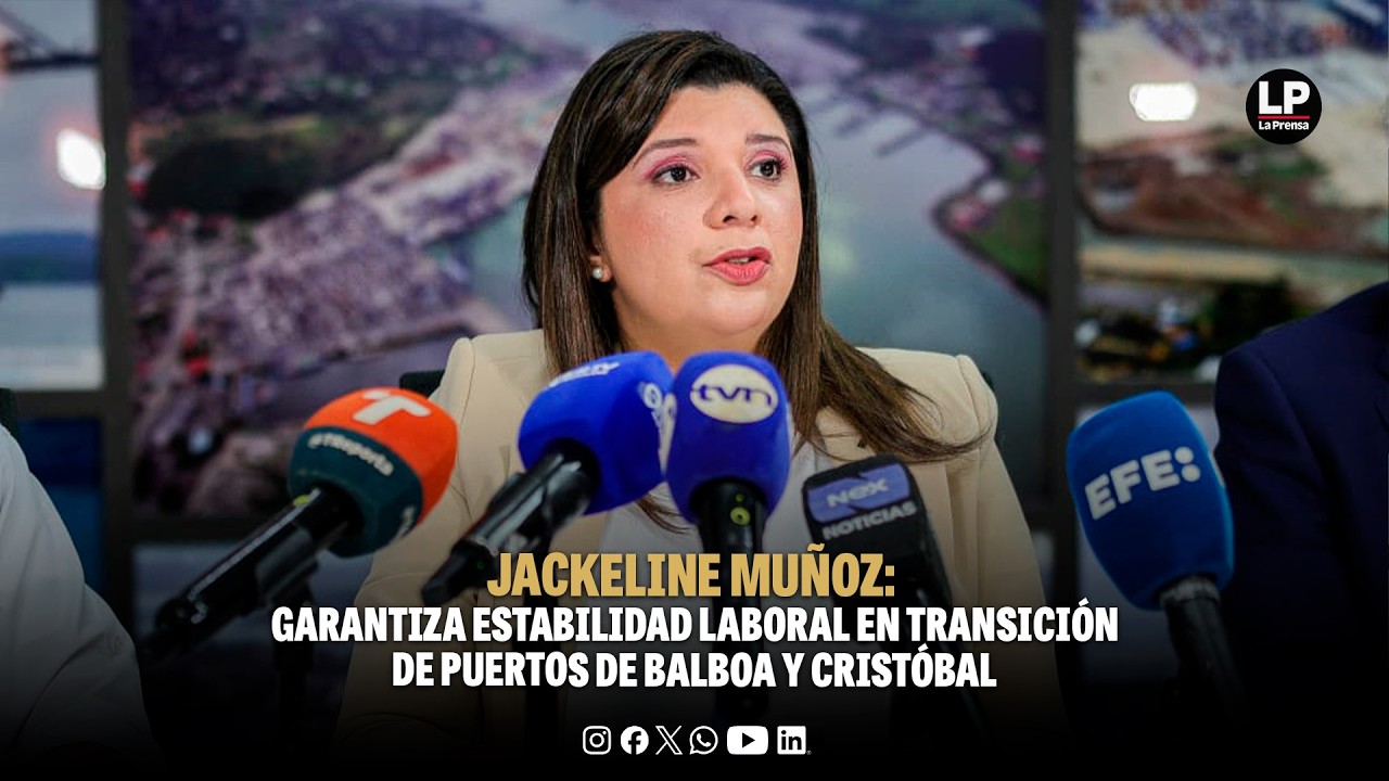 Jackeline Muñoz: garantiza estabilidad laboral en transición de puertos de Balboa y Cristóbal