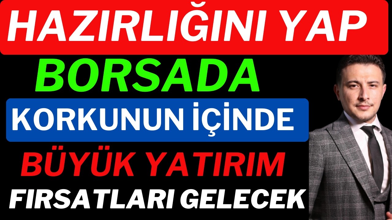 Borsa İçin Hazırlıklı OL! Korkunun İçinden Fırsatlar Gelecek