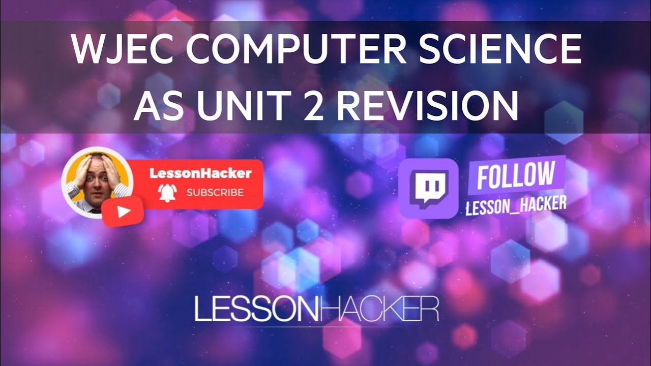 Year 12 WJEC Computer Science AS Unit 2 Last Minute Revision LIVE