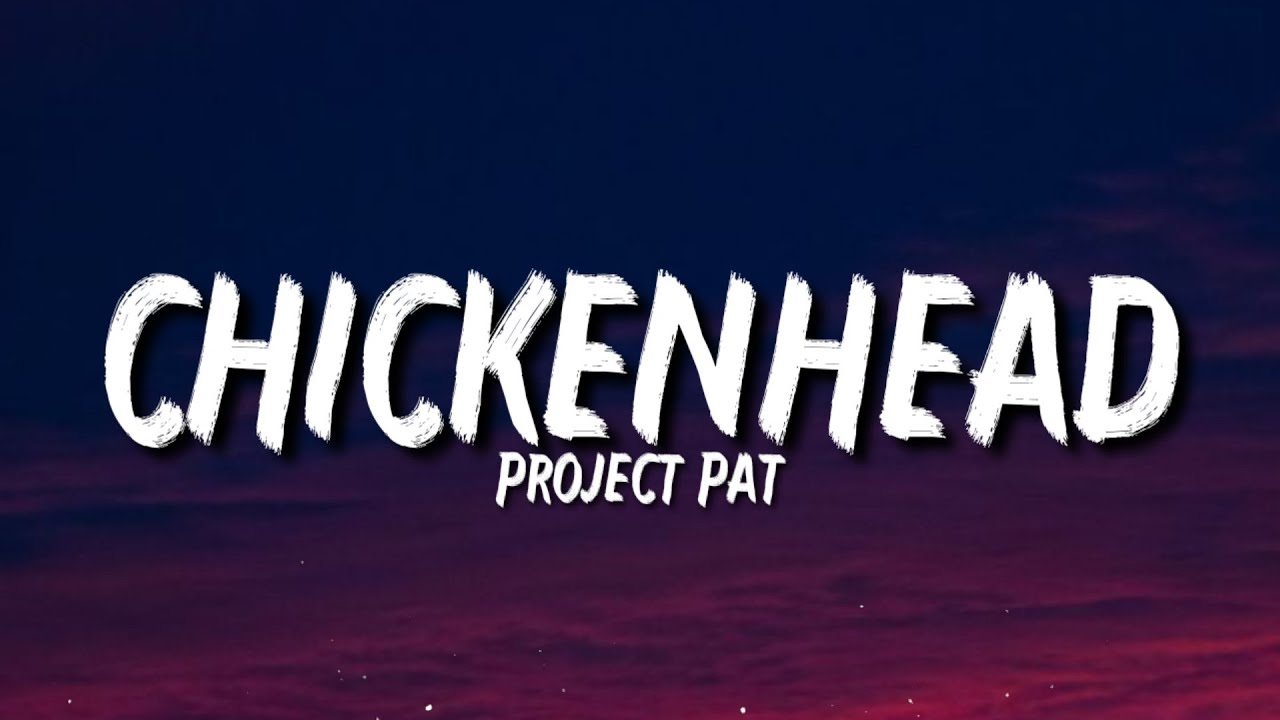 Project Pat - Chickenhead (Lyrics) 