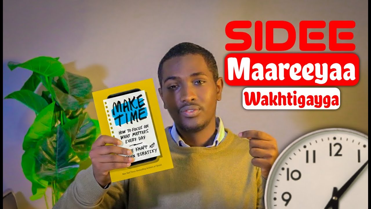 Sida Aad Waqtigaaga Uga Dhigi Lahayd Mid Natiijo Leh | How to Focus Your Time