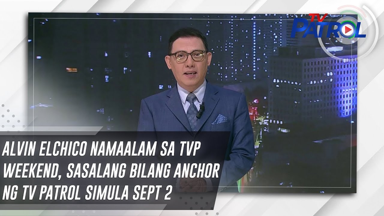 Alvin Elchico namaalam sa TVP Weekend, sasalang bilang anchor ng TV Patrol simula Sept 2 | TV Patrol