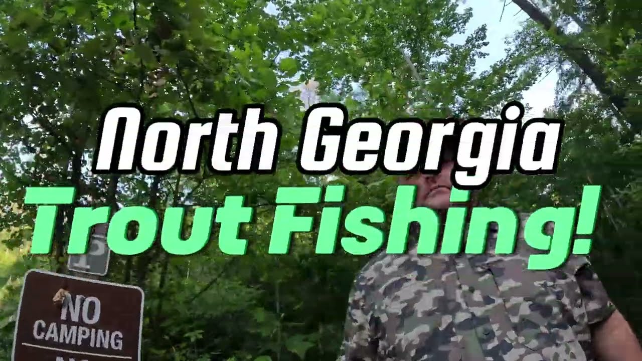 Trout Fishing North Georgia Part I. Tallulah River, Warwoman, Earls Ford, Soque River, Saras Creek