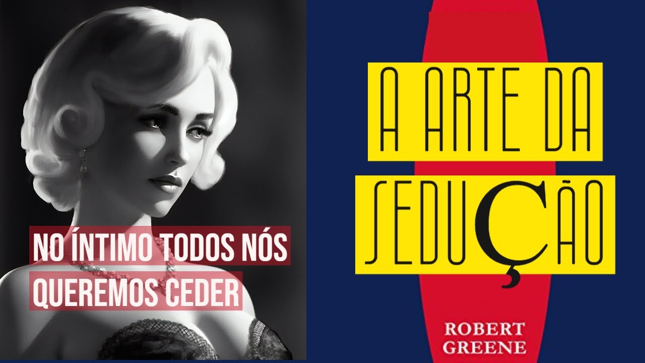 DESARME USANDO A FRAQUEZA E A VULNERABILIDADE ESTRATÉGICA | A Arte Da Sedução | Robert Greene
