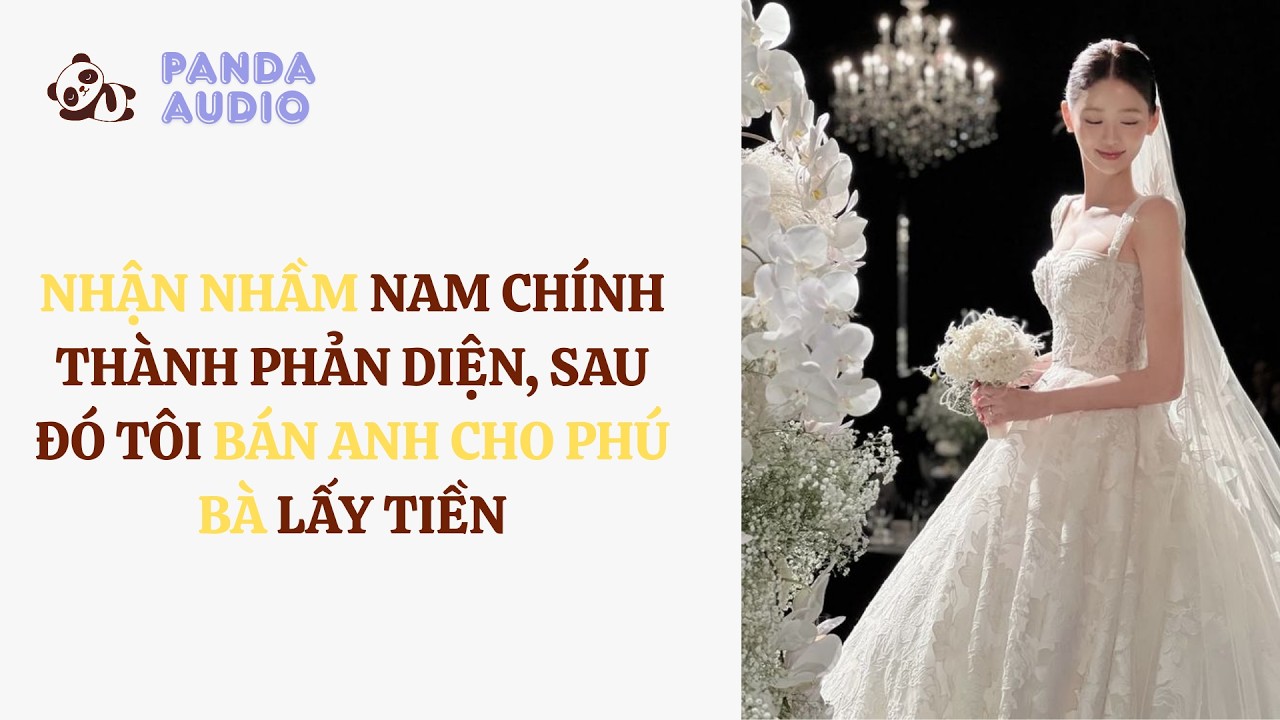 Nhận Nhầm Nam Chính Thành Phản Diện, Sau Đó Tôi Bán Anh Cho Phú Bà Lấy Tiền