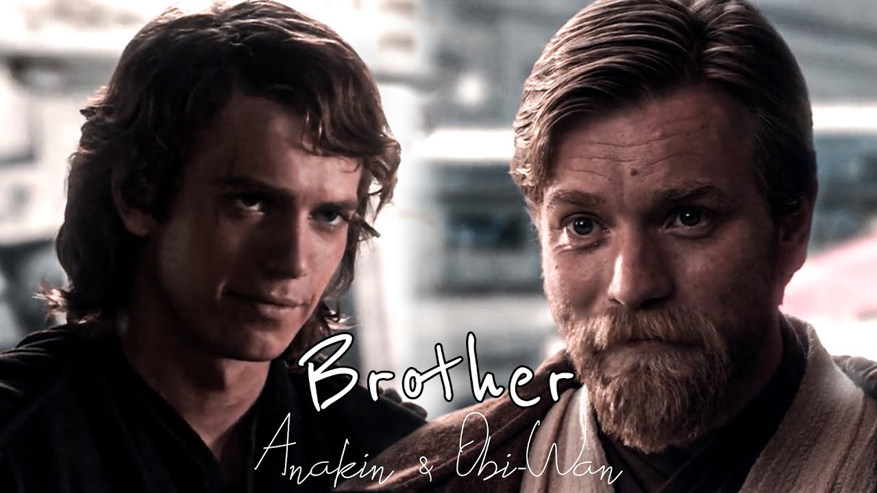 Anakin & Obi-Wan || Brother