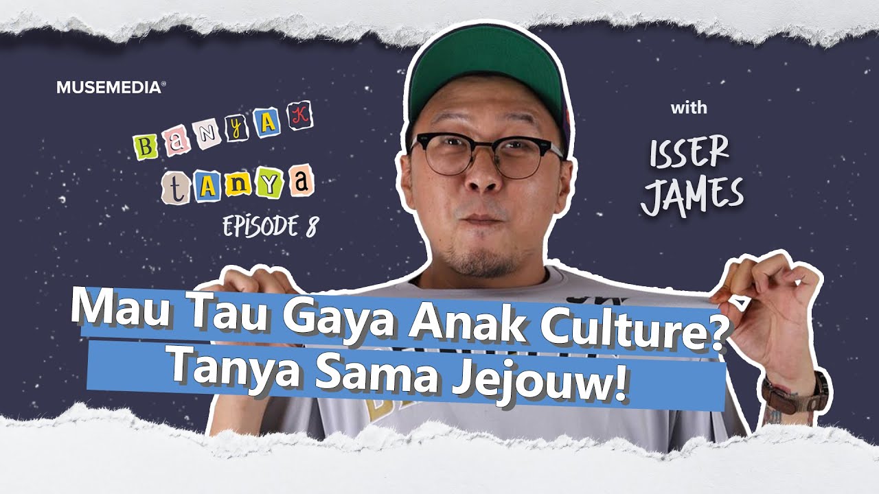 MAU TAU GAYA ANAK CULTURE TANYA SAMA JEJOUW! - ISSER WHITEY JAMES | BANYAK TANYA