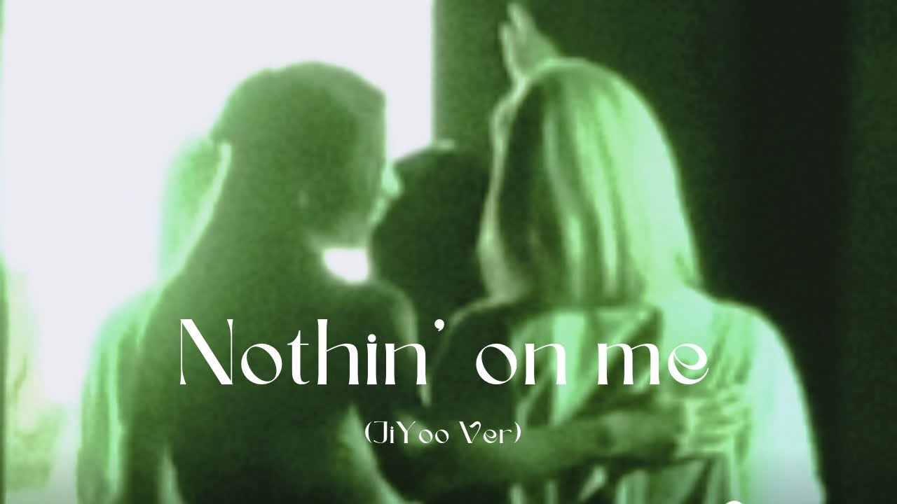 Nothin' On Me (JiYoo Ver)
