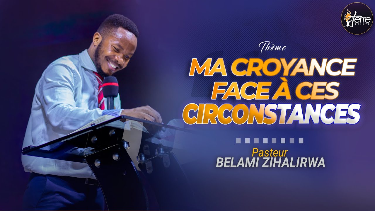 MA CROYANCE FACE À CES CIRCONSTANCES - Pasteur BELAMI ZIHALIRWA