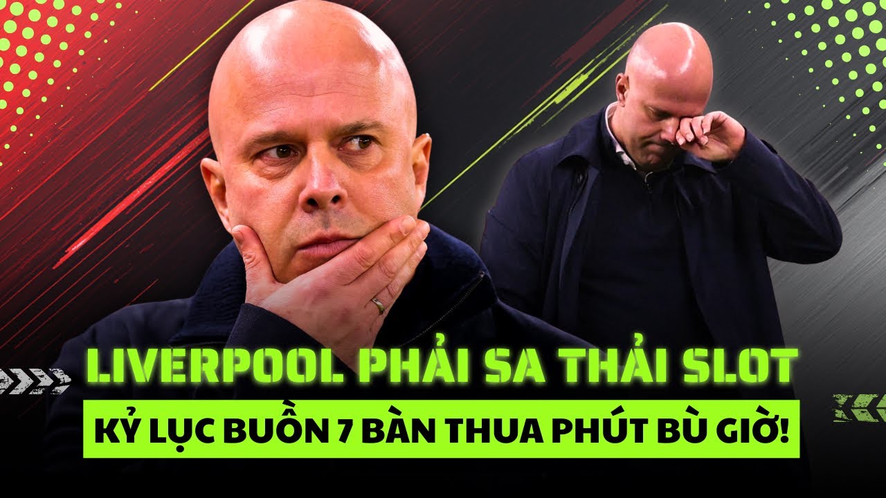 Liverpool đứng trước ngưỡng cửa sa thải Slot: Quyết định khó khăn hay tất yếu?
