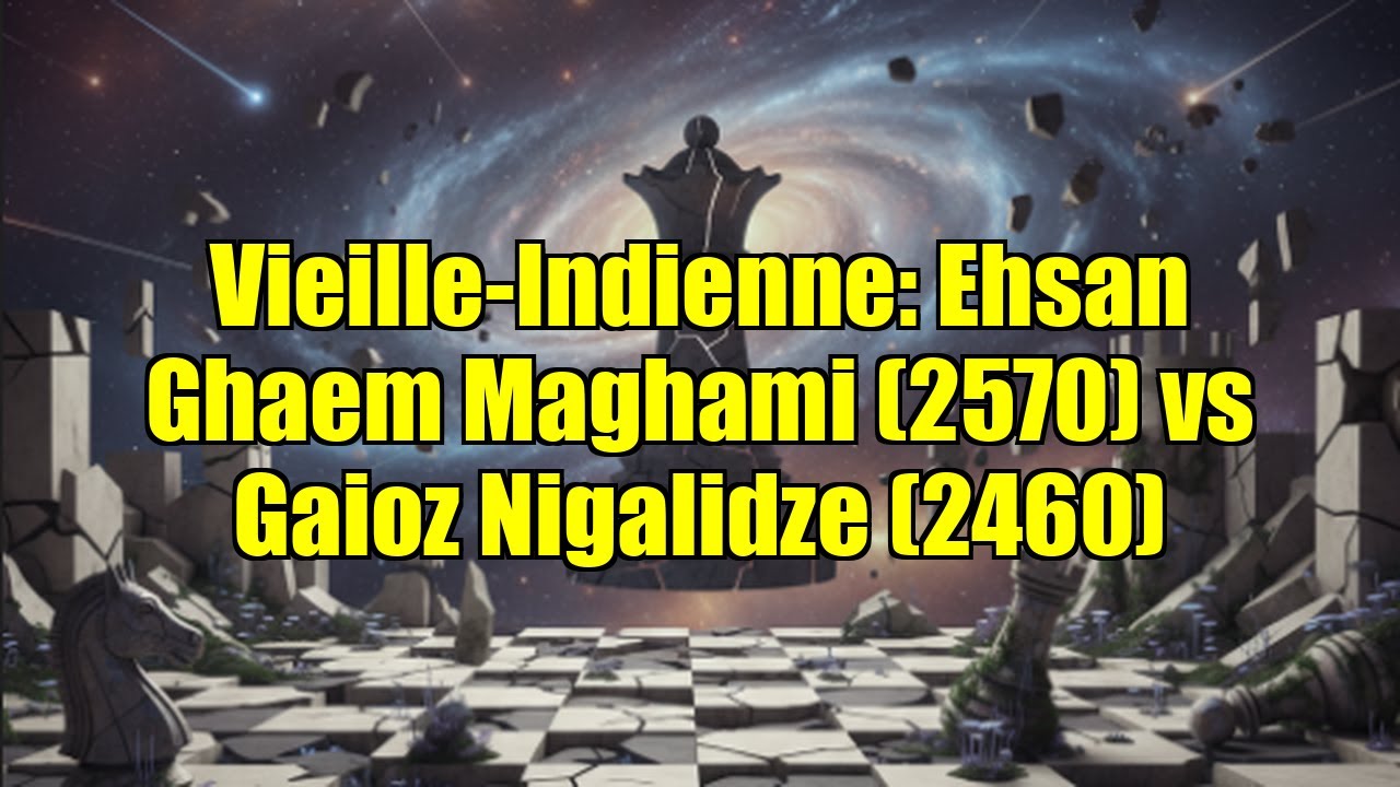 Vieille-Indienne: Ehsan Ghaem Maghami (2570) vs Gaioz Nigalidze (2460)