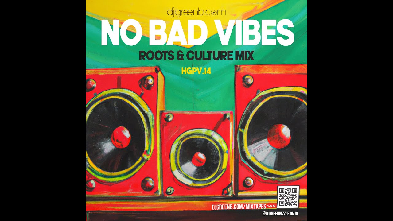 NO BAD VIBES ROOTS & CULTURE MIX DJ GREEN B (Reggae) Jr Gong, Capleton, Anthony B,  n more)