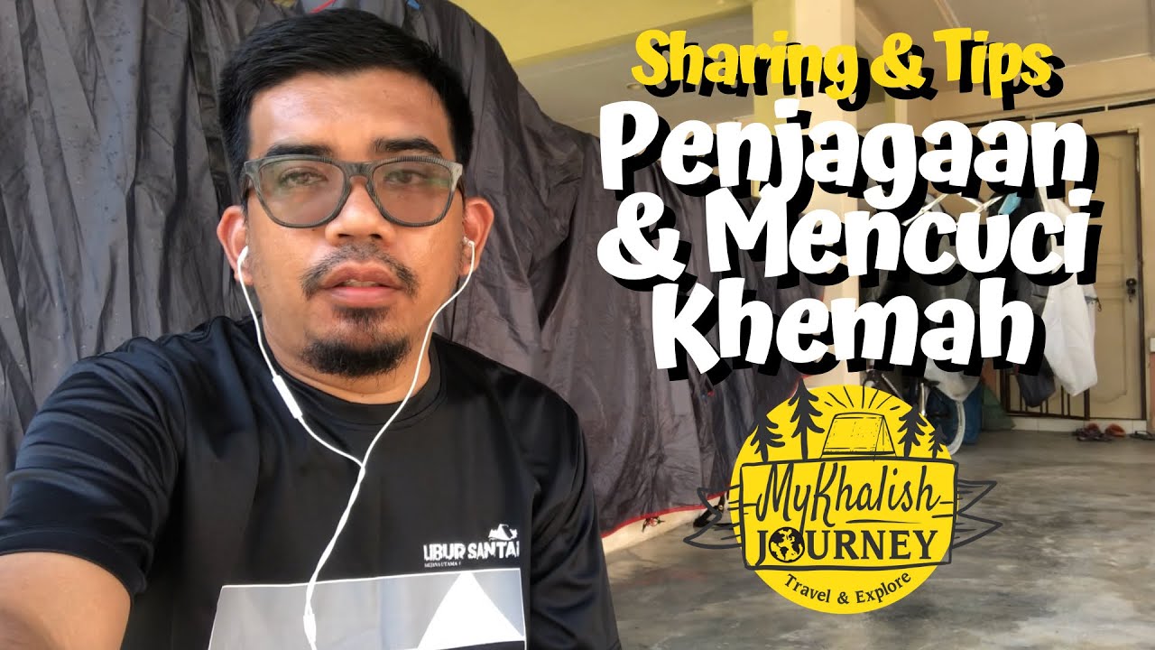 Camping Tips: Penjagaan dan Mencuci Khemah