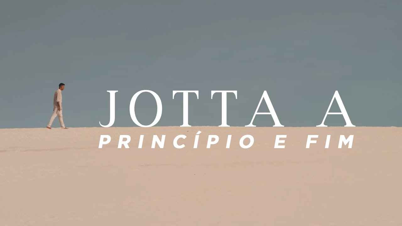 Jotta A - Princípio e Fim | Vídeo Oficial