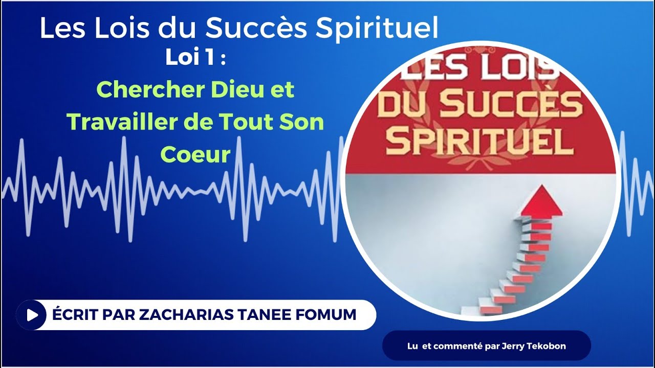 Les Lois du Succès Spirituel- Loi 1 : Chercher Dieu et Travailler de tout son Coeur