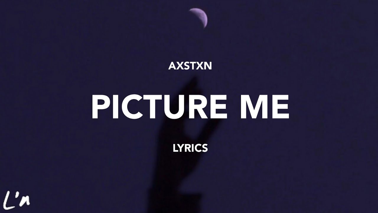 Axstxn - Picture Me (lyrics)