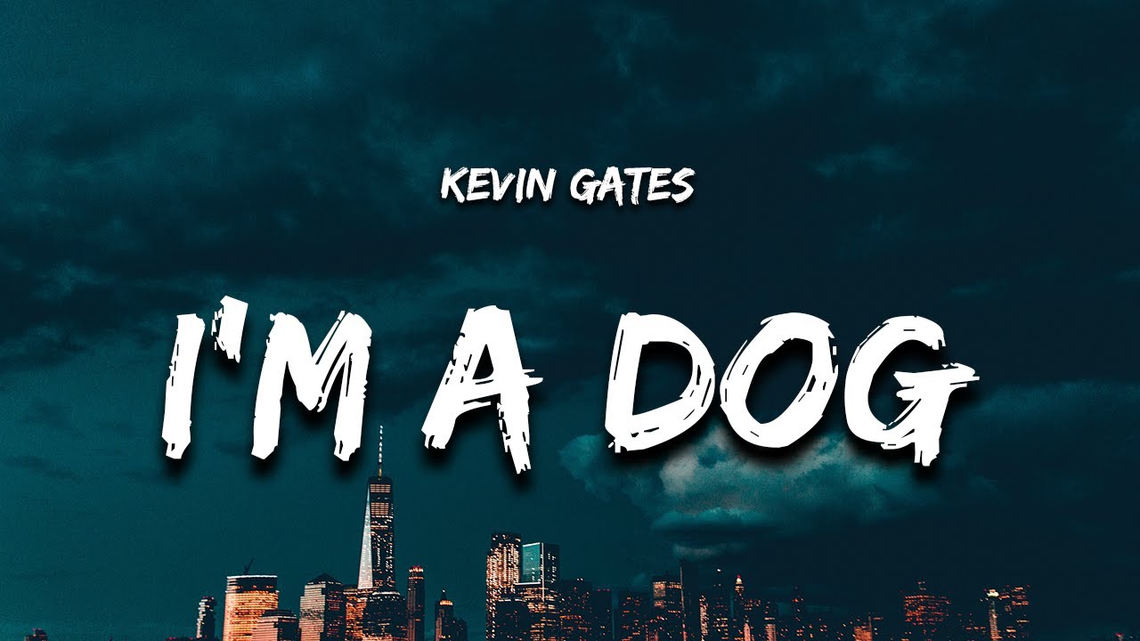 Kevin Gates - I'm a Dog (Lyrics) 