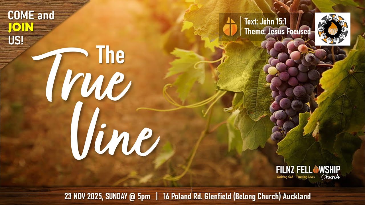 FILNZ Fellowship | The True Vine, Part I [Jesus Focused Series]