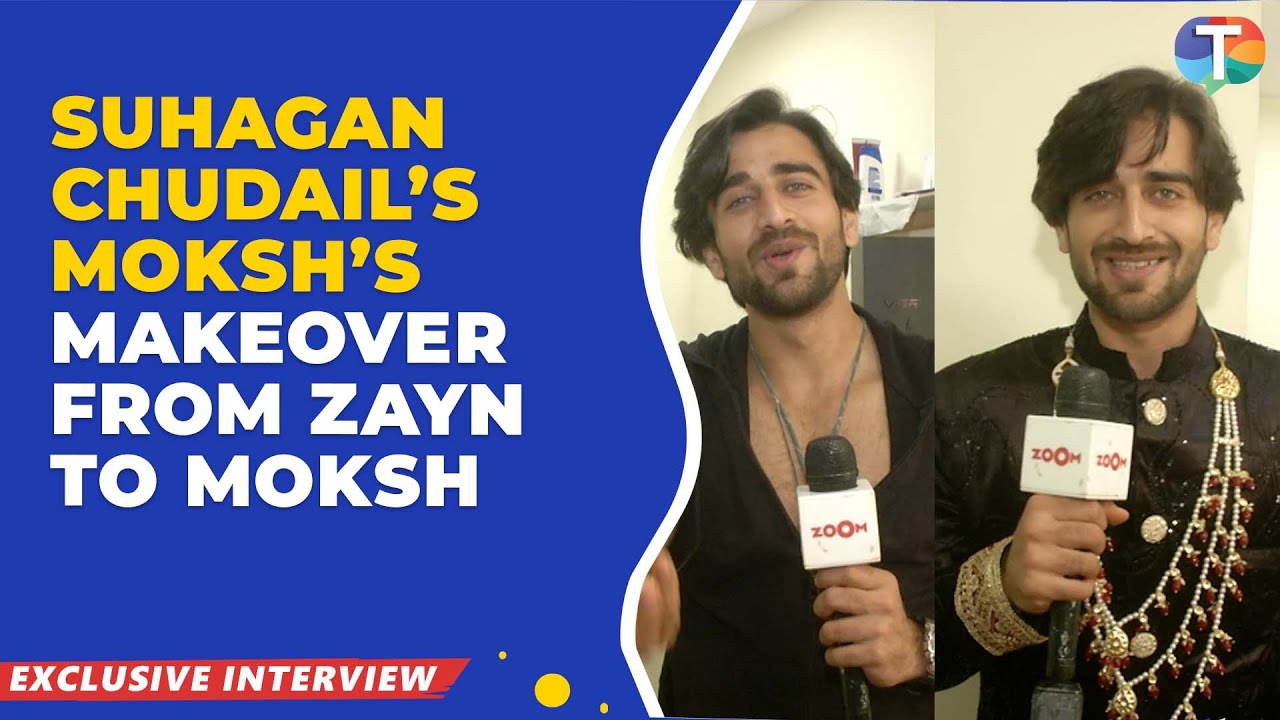 Suhagan Chudail's Zayn Ibad Khan shares his MAKEOVER from Zayn to Moksh