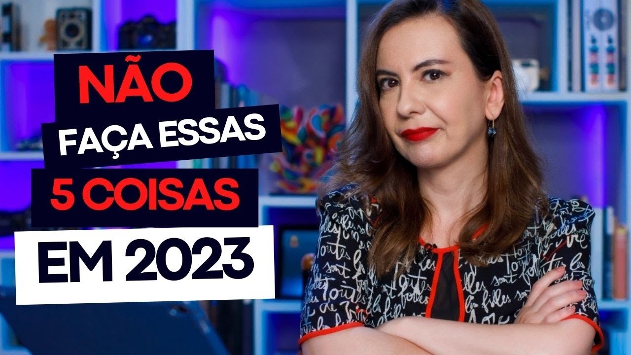 Não faça essas 5 coisas em 2023!