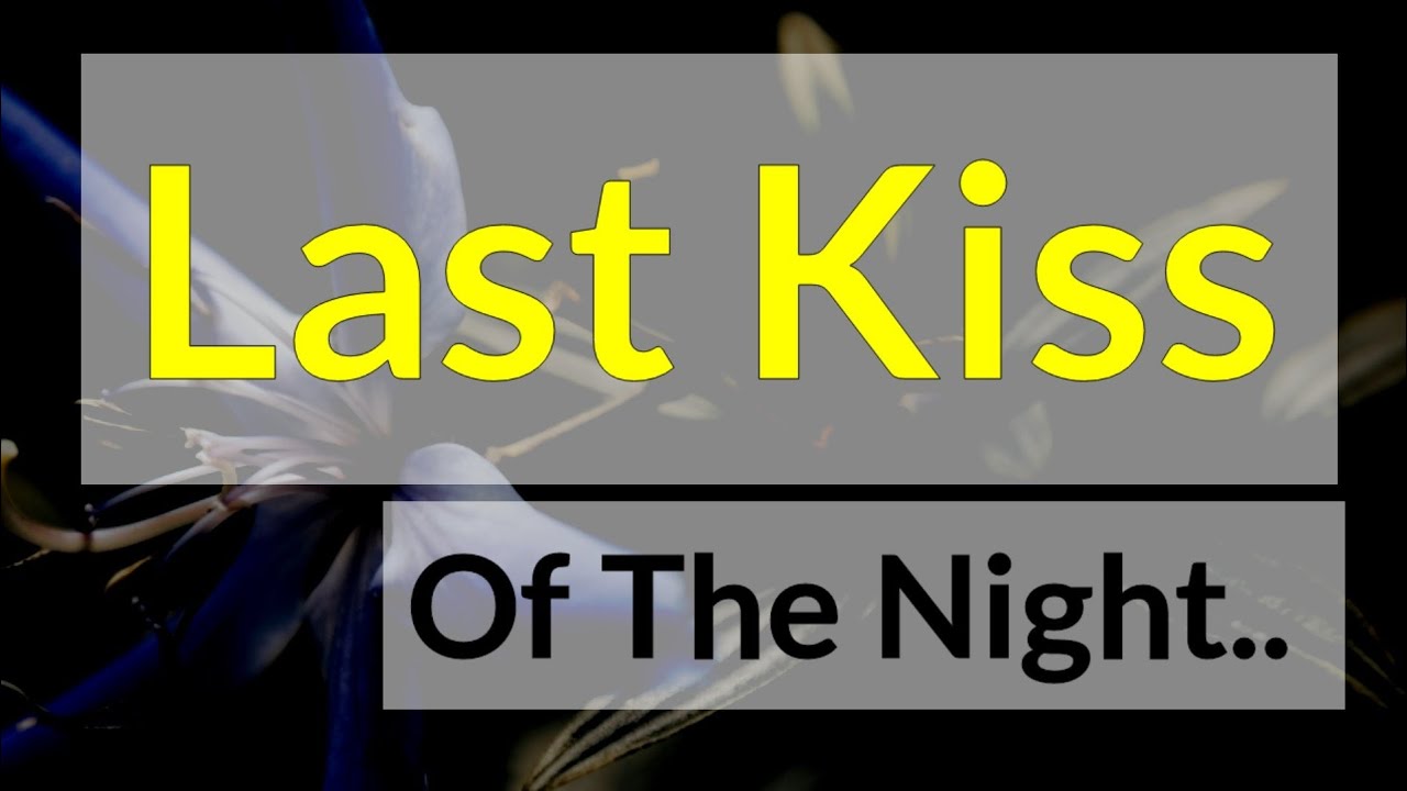 The first time I saw you untill the last kiss of the night 💌❤️🥳😘🥰