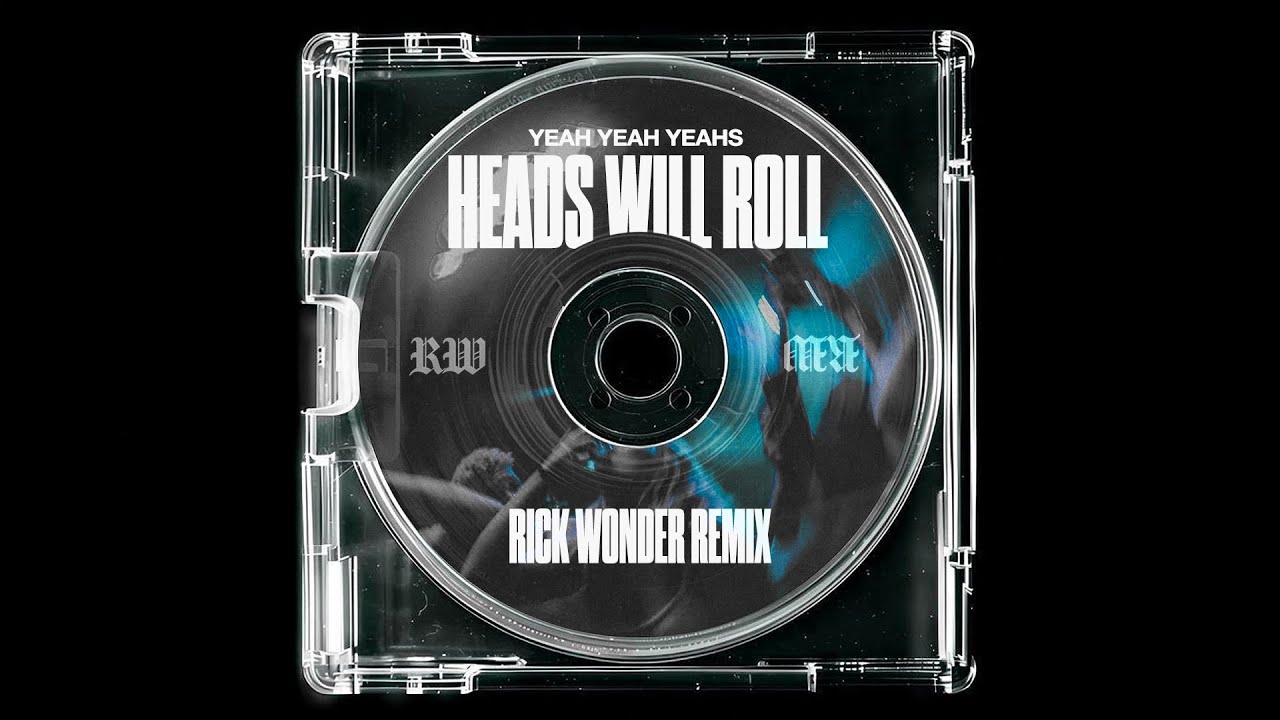Yeah Yeah Yeahs - Heads Will Roll (Rick Wonder Remix)
