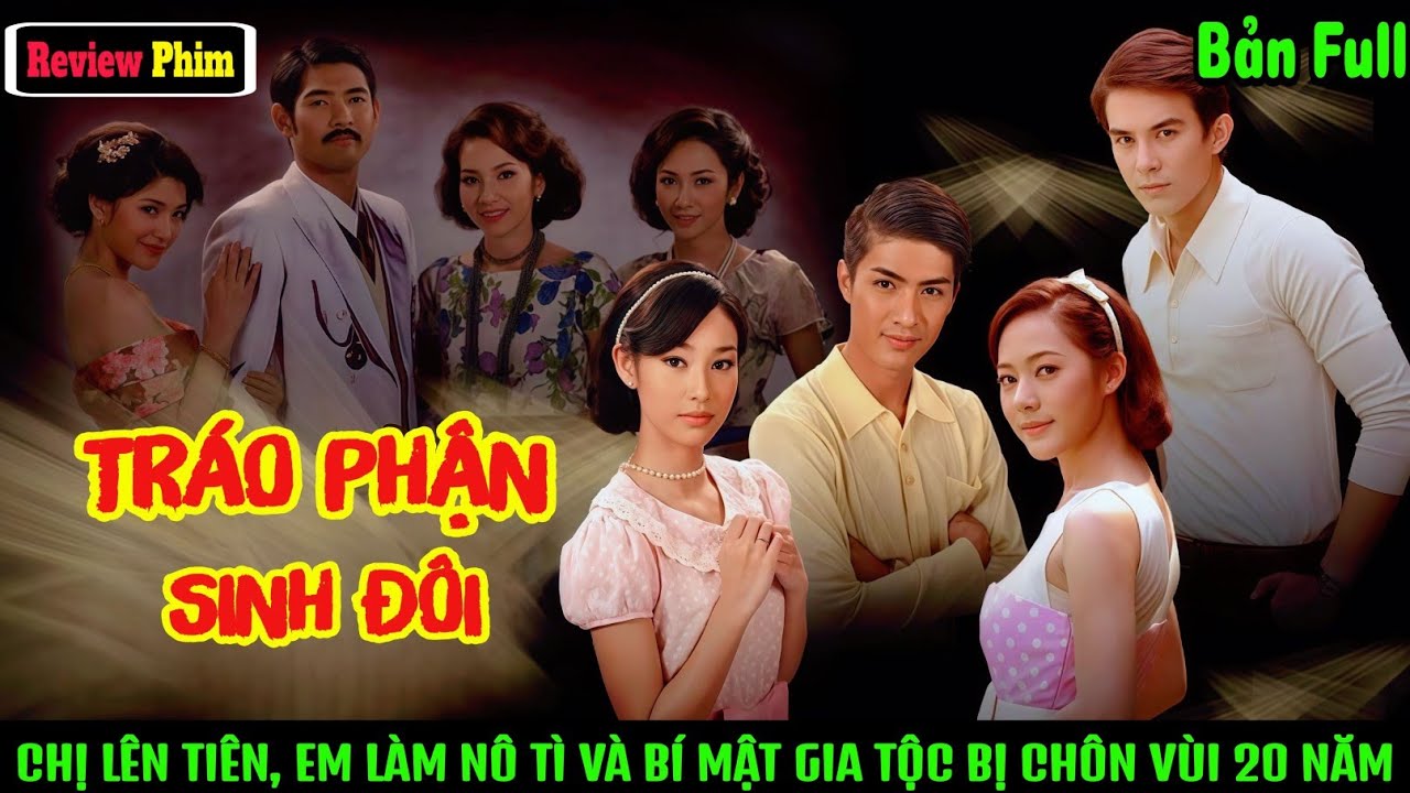 [Review Phim] Tráo Phận Sinh Đôi: Chị Lên Tiên, Em Làm Nô Tì Và Bí Mật Gia Tộc Bị Chôn Vùi 20 Năm.