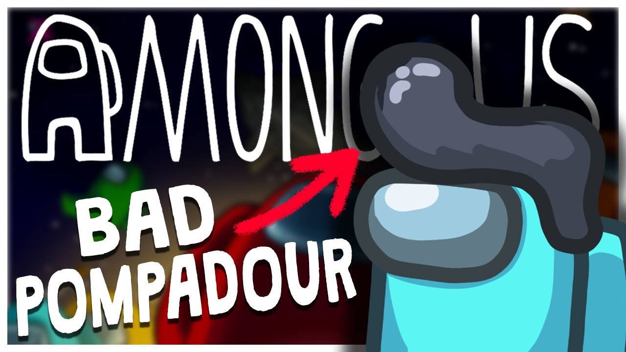 WE'VE GOT A BAD POMPADOUR! - Among Us