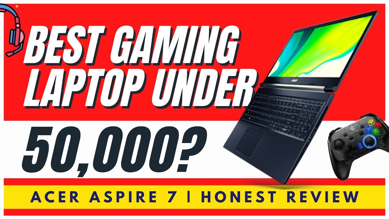 Acer Aspire 7 Honest Review | Best Gaming Laptop around 50K? | 2020 🔥🔥🔥