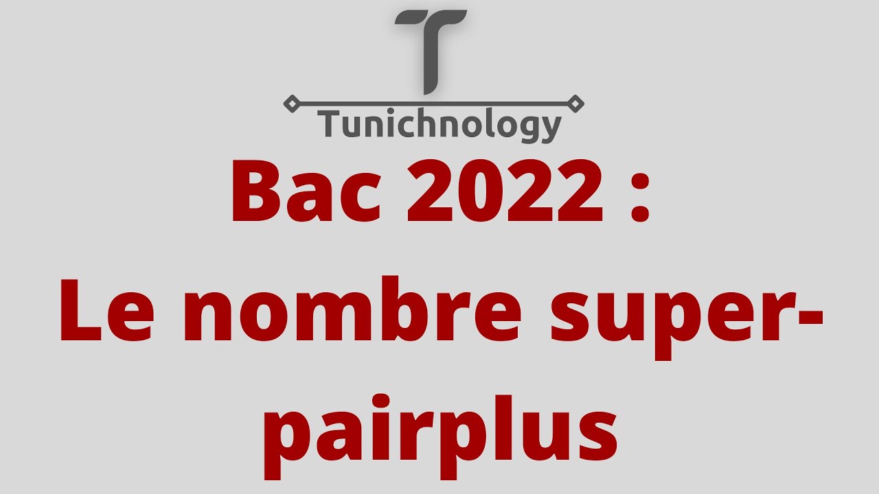 Correction bac pratique informatique 2022 (bac Scientifique) :Le nombre super-pairplus