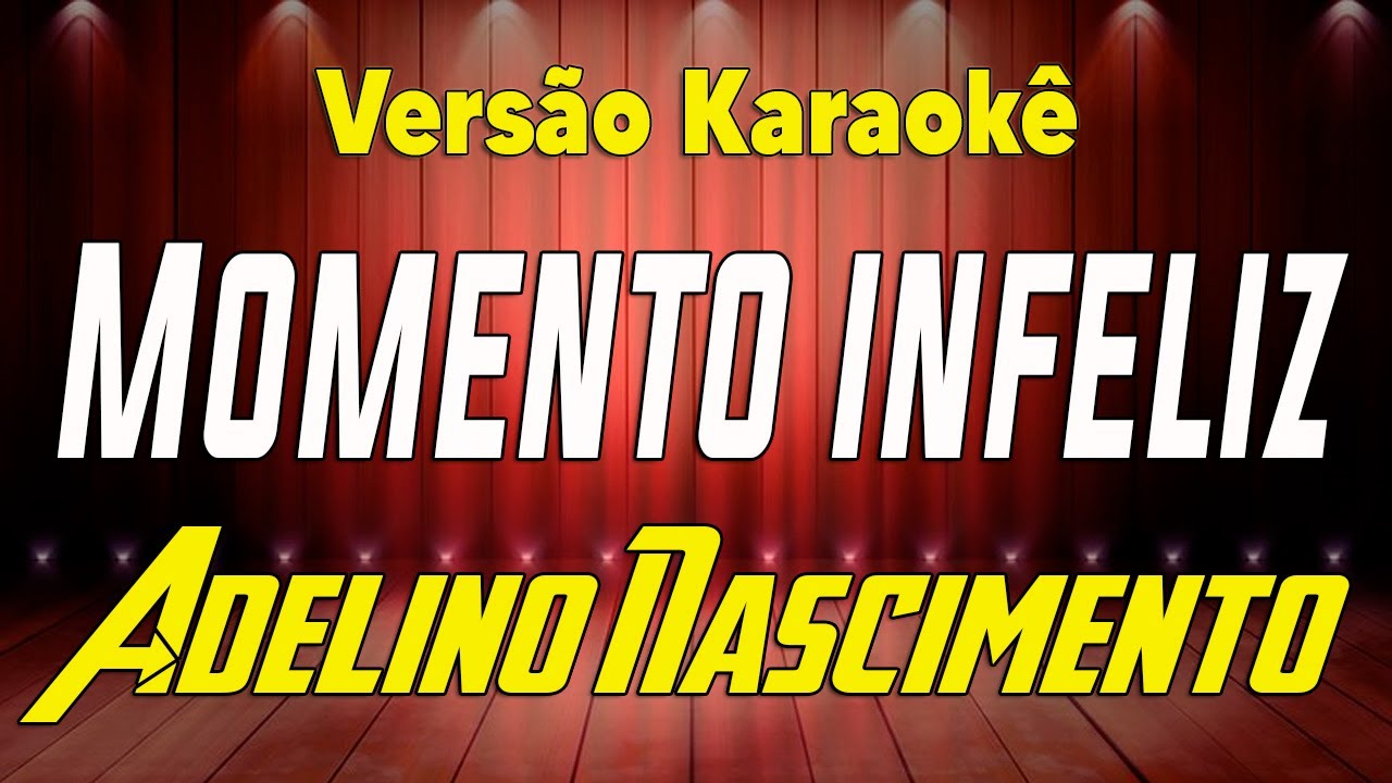 Adelino Nascimento Momento infeliz Karaokê